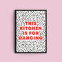 'This Kitchen Is For Dancing' Spotted Quote Print, thumbnail 4 of 5