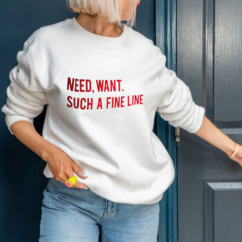'Need, Want Such A Fine Line' Slogan Sweatshirt, 3 of 6