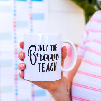 Teacher's Gift Only The Brave Teach Thank You Mug, 2 of 10