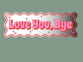 Wavy Edge Love You Bye Mirror Sign, 9 of 9