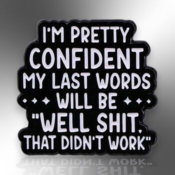 My Last Words Will Be… Enamel Lapel Pin Badge, Birthday Gift For Friend, 3 of 8