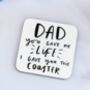 Dad You Gave Me Life I Gave You This Coaster, thumbnail 1 of 2