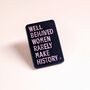Well Behaved Women Feminist Enamel Pin Badge, thumbnail 1 of 4