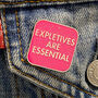Expletives Are Essential Enamel Pin Badge, thumbnail 1 of 2