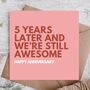 Five Years Later And We’re Still Awesome Anniversary Card, thumbnail 1 of 3