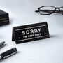 Black 'Sorry I'm Very Busy' Desk Sign, thumbnail 1 of 2