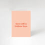 'There Will Be Brighter Days' Greetings Card, thumbnail 2 of 2