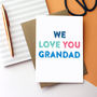 We Love You Grandad Greetings Card, thumbnail 1 of 2
