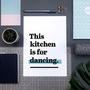 'This Kitchen Is For Dancing.' Fun Kitchen Print, thumbnail 6 of 8