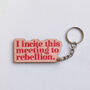 I Incite This Meeting To Rebellion Keyring For Her, thumbnail 1 of 2