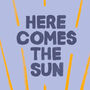 Here Comes The Sun A Feel Good Print, thumbnail 3 of 4