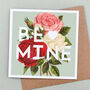 Be Mine Floral Valentine's Card, thumbnail 2 of 2