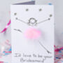 Personalised 3D I'd Love To Be Your Bridesmaid Card, thumbnail 2 of 5