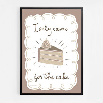 I Only Came For The Cake Print Two Colour Options, 7 of 10