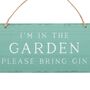 I’m In The Garden Please Bring Gin Hanging Sign, thumbnail 5 of 5