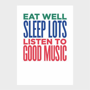 Eat Well, Sleep Lots, Listen To Good Music Print, 2 of 3