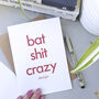Bat Sh*T Crazy | Funny Valentine's Card For Boyfriend, thumbnail 2 of 3