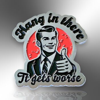 Hang In There It Gets Worse Enamel Lapel Pin, 3 of 8