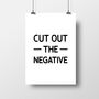 'Cut Out The Negative' Inspirational Poster, thumbnail 2 of 2