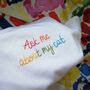 'Ask Me About My Cat' Hand Embroidered T Shirt, thumbnail 5 of 8