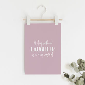 A5 Print 'A Day Without Laughter Is A Day Wasted' Quote, 3 of 4