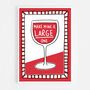 Make Mine A Large Red Wine Print, thumbnail 7 of 8