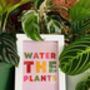 'Water The Plants' Colourful Quote Print, thumbnail 3 of 5