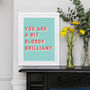 Bit Bloody Brilliant Bold Typographic Giclee Print, thumbnail 1 of 12