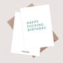 Happy Fucking Birthday Card. Rude Birthday Card, thumbnail 3 of 3