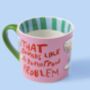 That Sounds Like A Tomorrow Problem Mug, thumbnail 3 of 5