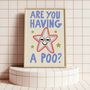 Are You Having A Poo? Funny Bathroom Print, thumbnail 1 of 3