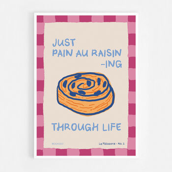Just Pain Au Raisining Through Life Print, 4 of 7