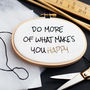 Do More Of What Makes You Happy Embroidery Kit, thumbnail 2 of 5