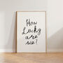 How Lucky Are We Handwritten Wall Art Print, thumbnail 4 of 8