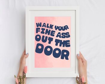 Walk Your Fine Ass Out The Door Print, 2 of 5