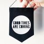 Good Times Are Coming Banner, thumbnail 1 of 2