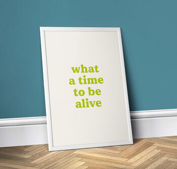 What A Time To Be Alive, Colourful Quote, 5 of 7