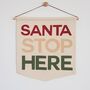 'Santa Stop Here' Christmas Fabric Banner, thumbnail 2 of 9