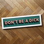 'Don't Be A Dick' Funny Rude Framed Print, thumbnail 5 of 5