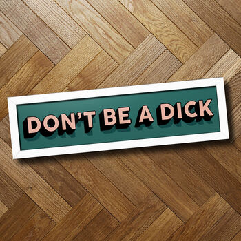 'Don't Be A Dick' Funny Rude Framed Print, 5 of 5