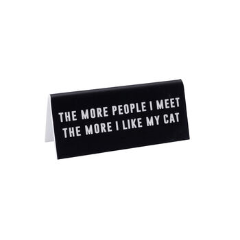 The More People I Meet The More I Like My Cat Desk Sign, 2 of 2