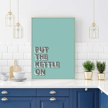 Put The Kettle On Typography Print, 4 of 5