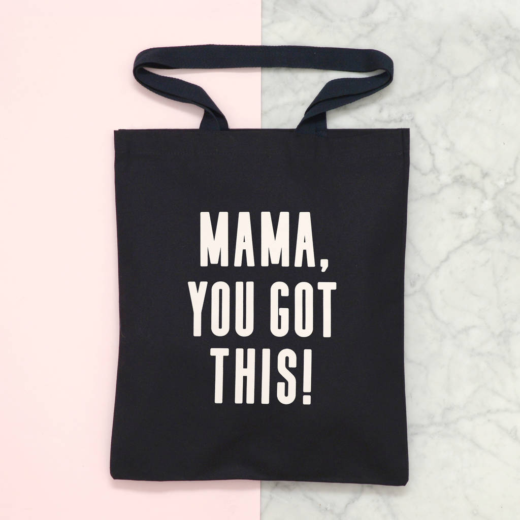 'mama, you got this' tote bag by alphabet bags | notonthehighstreet.com