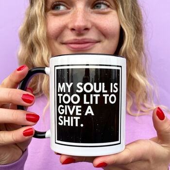 My Soul Is Too Lit To Give A Shit Monochrome Mug, 3 of 6