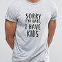 Sorry I'm Late I Have Kids Mens Daddy Slogan T Shirt, thumbnail 1 of 2