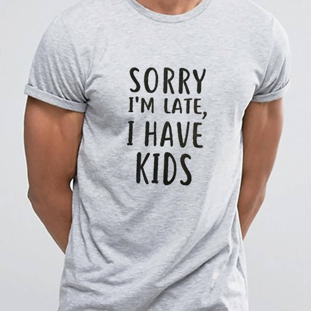 Sorry I'm Late I Have Kids Mens Daddy Slogan T Shirt, 1 of 2