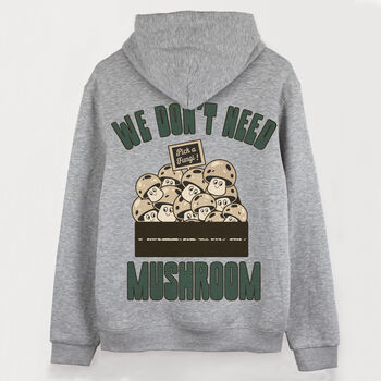 We Don't Need Mushroom Men's Slogan Hoodie, 6 of 6