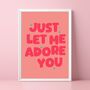Just Let Me Adore You Print, thumbnail 1 of 5