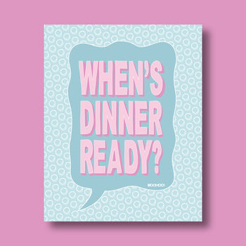 When's Dinner Ready Print Four Colour Options, 2 of 5