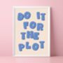 Do It For The Plot Print, thumbnail 1 of 5
